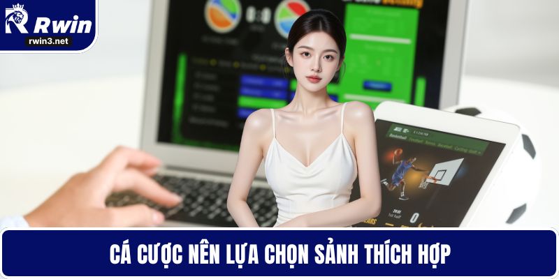 Cá cược nên lựa chọn sảnh thích hợp