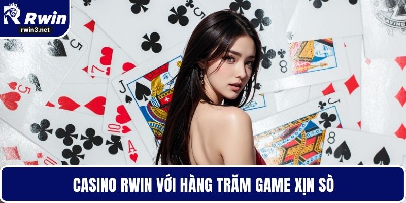 Casino RWIN với hàng trăm game xịn sò