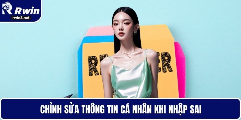 Chỉnh sửa thông tin cá nhân khi nhập sai