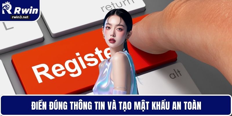 Điền đúng thông tin và tạo mật khẩu an toàn