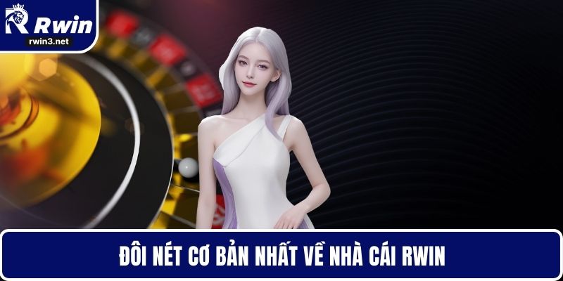 Đôi nét cơ bản nhất về nhà cái RWIN