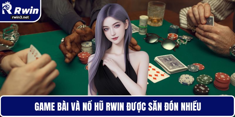 Game bài và nổ hũ RWIN được săn đón nhiều