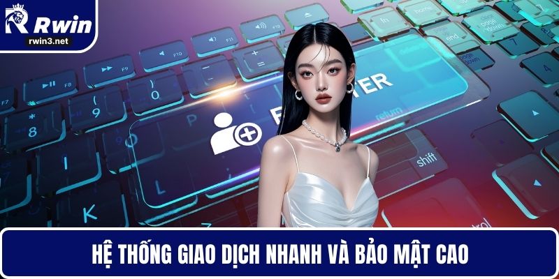 Hệ thống giao dịch nhanh và bảo mật cao