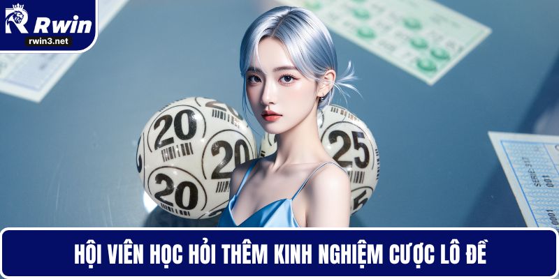 Hội viên học hỏi thêm kinh nghiệm cược lô đề