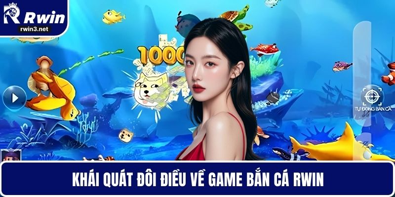 Khái quát đôi điều về game bắn cá RWIN
