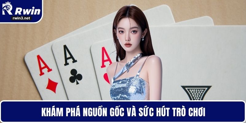 Khám phá nguồn gốc và sức hút trò chơi