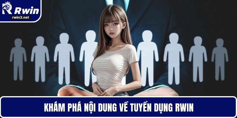 Khám phá nội dung về tuyển dụng RWIN