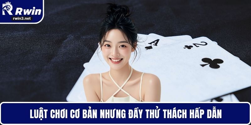 Luật chơi cơ bản nhưng đầy thử thách hấp dẫn