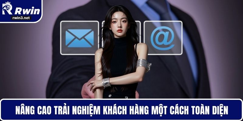 Nâng cao trải nghiệm khách hàng một cách toàn diện