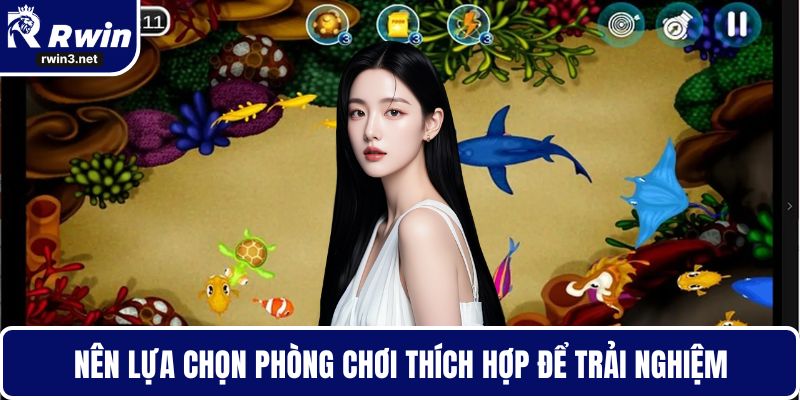 Nên lựa chọn phòng chơi thích hợp để trải nghiệm