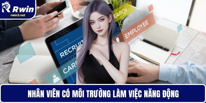 Nhân viên có môi trường làm việc năng động