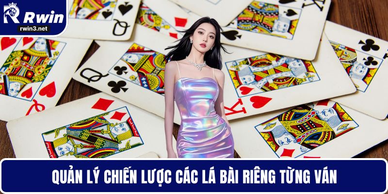 Quản lý chiến lược các lá bài riêng từng ván