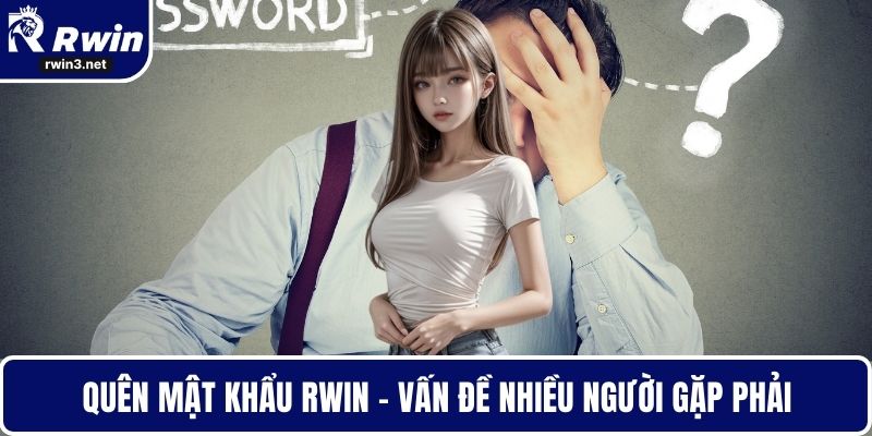 Quên mật khẩu RWIN - Vấn đề nhiều người gặp phải