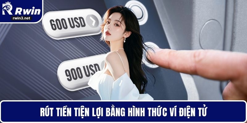 Rút tiền tiện lợi bằng hình thức ví điện tử