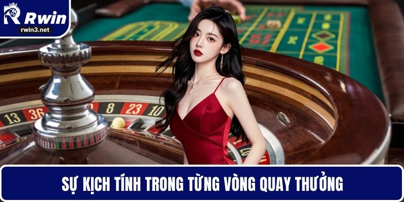 Sự kịch tính trong từng vòng quay thưởng