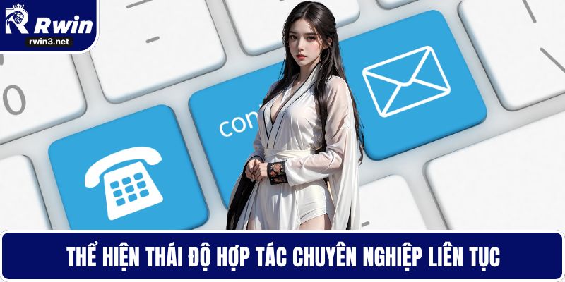 Thể hiện thái độ hợp tác chuyên nghiệp liên tục