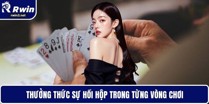 Thưởng thức sự hồi hộp trong từng vòng chơi