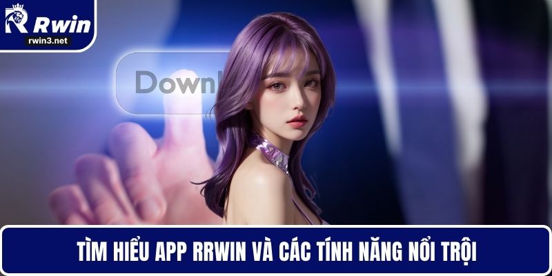 Tìm hiểu app RWIN và các tính năng nổi trội