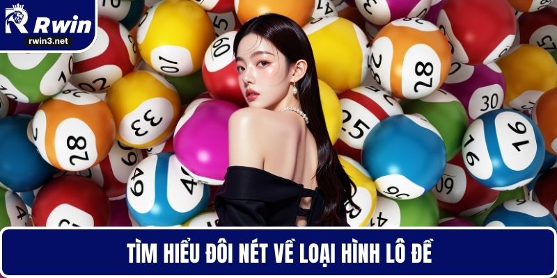 Tìm hiểu đôi nét về loại hình lô đề