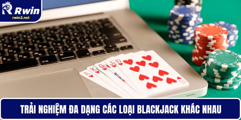 Trải nghiệm đa dạng các loại Blackjack khác nhau