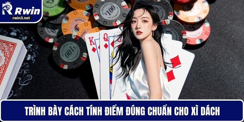 Trình bày cách tính điểm đúng chuẩn cho xì dách