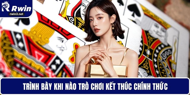 Trình bày khi nào trò chơi kết thúc chính thức
