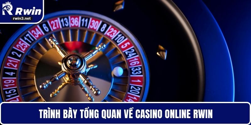 Trình bày tổng quan về Casino Online RWIN