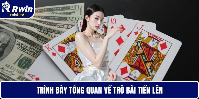 Trình bày tổng quan về trò bài tiến lên