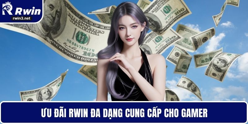 Ưu đãi RWIN đa dạng cung cấp cho gamer