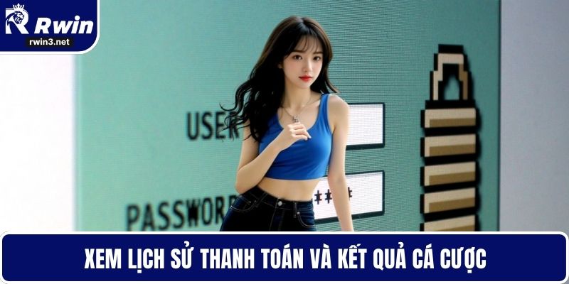 Xem lịch sử thanh toán và kết quả cá cược